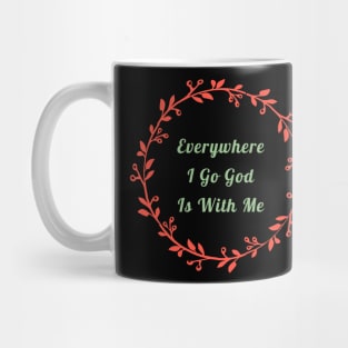 Everywhere I Go God Is With Me Mug